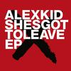 Shesgottoleave - Alexkid