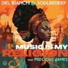 Music Is My Religion (Original Mix) - Del Bianchi&SoulReDeep&Precious James