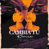 Cambia Tú (Remix) - DJ Unic&El Chulo&El Kimiko&Yordy&Wampi