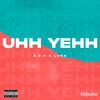 Uhh Yehh (Explicit) - E.C.V&Luka