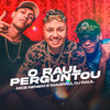 O Raul Perguntou (Explicit) - MCS Nenem e Magrão&DJ Raul