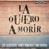 La Quiero A Morir (Versión Acústica) - Los Acusticos&Ginés González