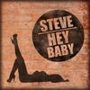Hey Baby - Steve