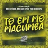 To em Mó Macumba (Explicit) - MC Kitinho&Yuri Redicopa&DJ Belchior&MC Davi CPR