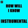 How Will I Know(Instrumental Version Originally Performed By Whitney Houston) - Music Factory