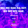 Vai Me Dar na Dz7, ou no Ufc Bar (Explicit) - Club da DZ7&Mc VITIN DZ7