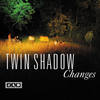 Changes - Twin Shadow