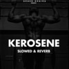 KEROSENE (Slowed & Reverb) - Akash Khaira