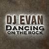 Dancing on the Rock (Extended Mix) - DJ Evan