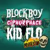 Never Stop II (feat. Ciphurphace & Kid Flo) (Explicit) - Blockboy&Ciphurphace&Kid Flo