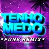Tenho Medo (Funk Remix) - DJ Samir