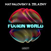 Fuckin World (Explicit) - Mat Palovsky&Zelazny