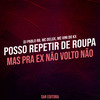 Posso Repetir de Roupa Mas pra Ex Não Volto Não (Explicit) - DJ Pablo RB&Mc Delux&MC Vini do KX