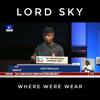 Where Were Wear - Lord Sky