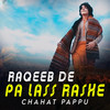 Raqeeb De Pa Lass Rashe - Chahat Pappu