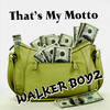 Thats My Motto (Explicit) - Walker Boyz