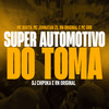 Super Automotivo do Toma - Mc Johnatan ZS&MC Bouth&RN Original&MC GRB&Tropa da W&S