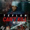 Can't Kill Mi Friend (Explicit) - Teflon Young King&Teflon&All Faces Entertainment