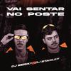 Vai Sentar no Poste (Explicit) - DJ Weriky&DJ Stanley