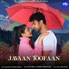 Javaan Toofaan - Ash King&Khushboo Grewal&Meet Bros