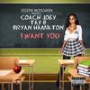 I Want You(feat. Coach Joey, Tay B & Bryan Hamilton) (Explicit) - Joseph McFashion&Bryan Hamilton&Coach Joey&Tay B