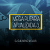 Mega Put4ria Atualizada 3 - DJ Guih MS&Mc Vk Da Vs
