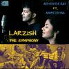 LARZISH (THE SYMPHONY) (feat. Anwesshaa) - Abhishek Ray&Anwesshaa