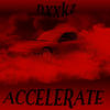 ACCELERATE (Explicit) - Nxxkz