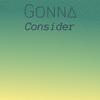 Gonna Consider - Tronel Dester