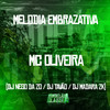 Melodia Embrazativa (Explicit) - MC Oliveira&DJ NEGO DA ZO&Dj Madara zk&DJ TAVÃO