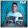 Ella me Impacto (Explicit) - Charlie Miller&Dj Paunch