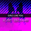 Girls Like You (Originally Performed by Maroon 5 feat. Cardi B)(Karaoke Version) - Chart Topping Karaoke