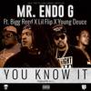 You Know It(feat. Lil Flip, Bigg Reed & Young Deuce) (Explicit) - Mr. Endo G&Lil Flip&Bigg Reed&Young Deuce