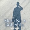 Mera Na x Bohemia - Ishu Music&Itz dhruv