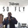 So Fly - Troublemann&Impakt