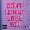 Don't Wanna Love You (Explicit) - tommy.