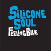 Feeling Blue - Silicone Soul