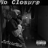 No Closure (Explicit) - LilWillBill