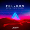 Feel This Good - Polygon