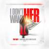 I Don’t Want Her (Explicit) - Trap Baby&Mxney&Kobe Tha God