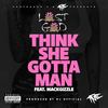 Think She Gotta Man (Explicit) - Lost God&MackGizzle