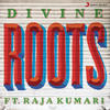 Roots - Divine&Raja Kumari