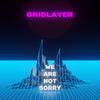 We Are Not Sorry - Gridlayer