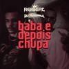Baba e Depois Chupa (Explicit) - DJ DN&MC Madruguinha