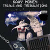 Trials and Tribulations (Explicit) - Kaay Money