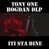 Iti sta bine - Tony One&Bogdan DLP