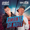 Amante da Noite - Dadá Boladão&Eric MC