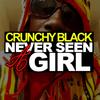 Never Seen A Girl (Explicit) - Crunchy Black