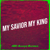 My Savior My King - AB1 Always Blessed