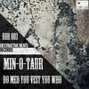 Do Med You Vest You Who (Original Mix) - Min-O-Taur